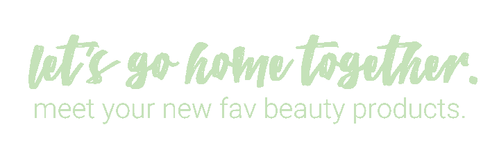 let's go home together. meet your fav beauty products.